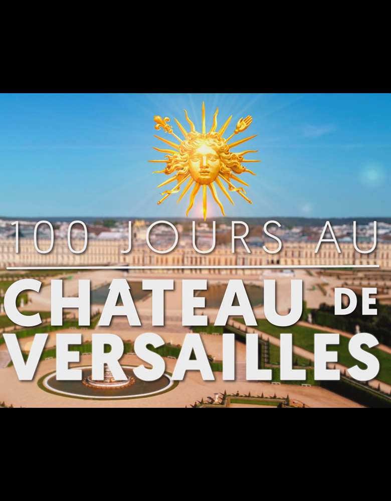 100 DAYS AT THE CHATEAU DE VERSAILLES