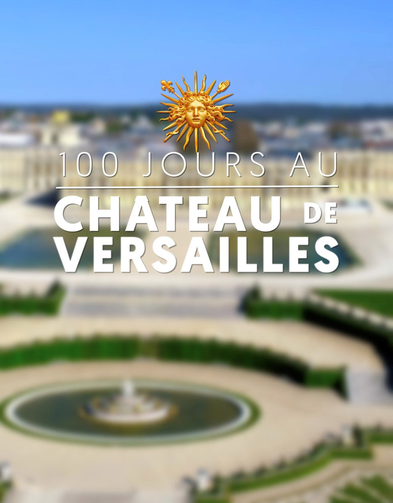 100 DAYS AT THE CHATEAU DE VERSAILLES